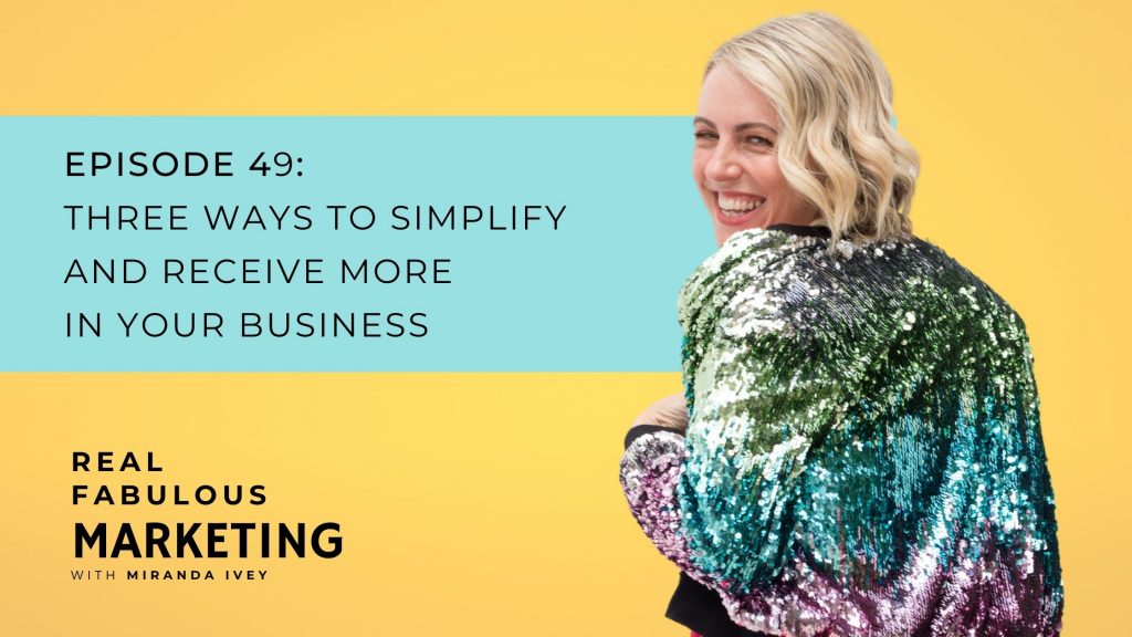 Three Ways to Simplify and Receive More in Your Business