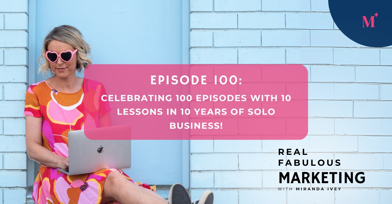 Celebrating 100 Episodes with 10 Lessons In 10 Years of Solo Business